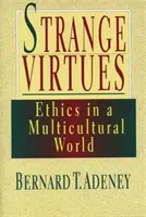 Virtuți ciudate: Etica în perspectivă multiculturală (Strange Virtues: Ethics in Multicultural Perspective) - Strange Virtues: Ethics in Multicultural Perspective