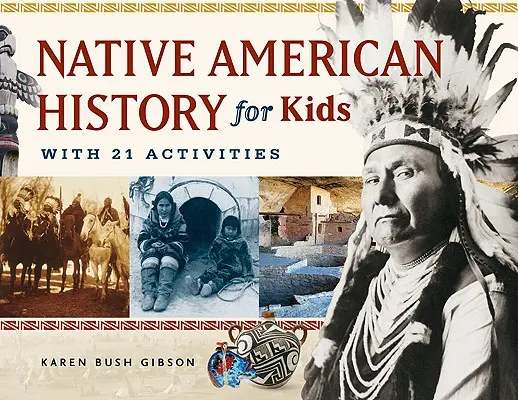 Istoria nativilor americani pentru copii, 35: cu 21 de activități - Native American History for Kids, 35: With 21 Activities