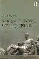 Teorie socială, sport, timp liber - Social Theory, Sport, Leisure