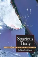 Spacious Body: Explorări în ontologia somatică - Spacious Body: Explorations in Somatic Ontology