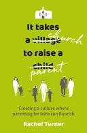 Este nevoie de o biserică pentru a crește un părinte - Crearea unei culturi în care parentingul pentru credință poate înflori - It Takes a Church to Raise a Parent - Creating a culture where parenting for faith can flourish