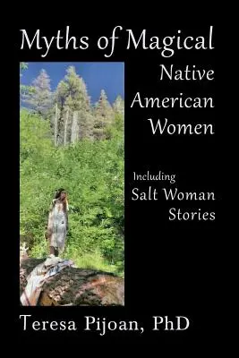 Miturile magice ale femeilor nativ-americane, inclusiv poveștile femeii de sare - Myths of Magical Native American Women Including Salt Woman Stories
