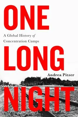 O noapte lungă: O istorie globală a lagărelor de concentrare - One Long Night: A Global History of Concentration Camps