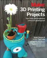 Proiecte de imprimare 3D: Jucării, roboți, unelte și vehicule pe care să le imprimați singuri - 3D Printing Projects: Toys, Bots, Tools, and Vehicles to Print Yourself