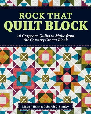 Rock That Quilt Block: 10 cuverturi superbe de realizat din blocul Country Crown - Rock That Quilt Block: 10 Gorgeous Quilts to Make from the Country Crown Block