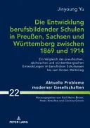 Dezvoltarea școlilor profesionale în Prusia, Saxonia și Wuerttemberg între 1869 și 1914: O comparație între școlile prusacă, săsească și Wuerttemberg. - Die Entwicklung Berufsbildender Schulen in Preuen, Sachsen Und Wuerttemberg Zwischen 1869 Und 1914: Ein Vergleich Der Preuischen, Saechsischen Und W