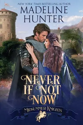 Niciodată dacă nu acum: O romanță a cavalerilor de vară - Never If Not Now: A Midsummer Knights Romance