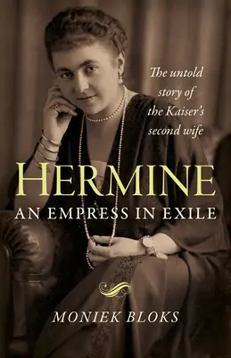 Hermine: O împărăteasă în exil: Povestea neștiută a celei de-a doua soții a Kaiserului - Hermine: An Empress in Exile: The Untold Story of the Kaiser's Second Wife