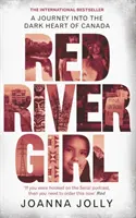 Red River Girl - O călătorie în inima întunecată a Canadei - Bestsellerul internațional - Red River Girl - A Journey into the Dark Heart of Canada - The International Bestseller