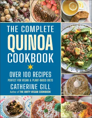 Cartea de bucate completă Quinoa: Peste 100 de rețete - Perfectă pentru dietele vegane și pe bază de plante - The Complete Quinoa Cookbook: Over 100 Recipes - Perfect for Vegan & Plant-Based Diets