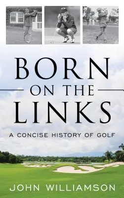 Born on the Links: O istorie concisă a golfului - Born on the Links: A Concise History of Golf