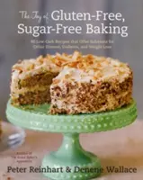 The Joy of Gluten-Free, Sugar-Free Baking: 80 de rețete cu conținut scăzut de carbohidrați care oferă soluții pentru boala celiacă, diabet și pierderea în greutate - The Joy of Gluten-Free, Sugar-Free Baking: 80 Low-Carb Recipes That Offer Solutions for Celiac Disease, Diabetes, and Weight Loss