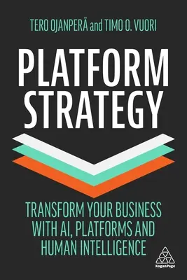 Platform Strategy: Transformă-ți afacerea cu ajutorul AI, al platformelor și al inteligenței umane - Platform Strategy: Transform Your Business with Ai, Platforms and Human Intelligence