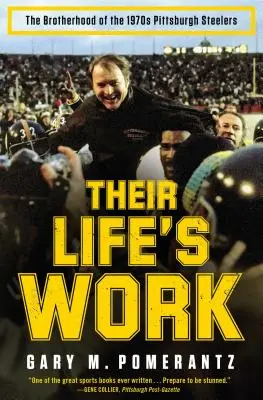 Munca vieții lor: Frăția Oțelarilor din Pittsburgh din anii 1970 - Their Life's Work: The Brotherhood of the 1970s Pittsburgh Steelers