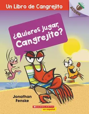 Quieres Jugar, Cangrejito? (Să ne jucăm, Crabby!): Un Libro de la Serie Acorn - Quieres Jugar, Cangrejito? (Let's Play, Crabby!): Un Libro de la Serie Acorn