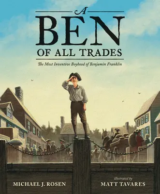 Un Ben al tuturor meseriilor: Cea mai inventivă copilărie a lui Benjamin Franklin - A Ben of All Trades: The Most Inventive Boyhood of Benjamin Franklin