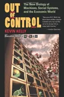În afara controlului: Noua biologie a mașinilor, a sistemelor sociale și a lumii economice - Out of Control: The New Biology of Machines, Social Systems, and the Economic World