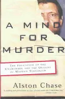 O minte pentru crimă: The Education of the Unabomber and the Origins of Modern Terrorism (Educația lui Unabomber și originile terorismului modern) - A Mind for Murder: The Education of the Unabomber and the Origins of Modern Terrorism