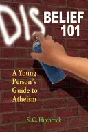Necredința 101: Ghidul ateismului pentru un tânăr - Disbelief 101: A Young Person's Guide to Atheism