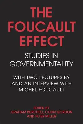 Efectul Foucault: Studii în guvernamentalitate: Cu două prelegeri și un interviu cu Michel Foucault - The Foucault Effect: Studies in Governmentality: With Two Lectures by and an Interview with Michel Foucault