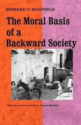 Bazele morale ale unei societăți înapoiate: The Moral Basis of a Backward Society - The Moral Basis of a Backward Society