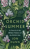 Vara orhideelor - În căutarea celor mai sălbatice flori din insulele britanice - Orchid Summer - In Search of the Wildest Flowers of the British Isles