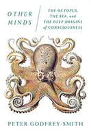 Alte minți: Octopus, the Sea, and the Deep Origins of Consciousness (Caracatița, marea și originile profunde ale conștiinței) - Other Minds: The Octopus, the Sea, and the Deep Origins of Consciousness