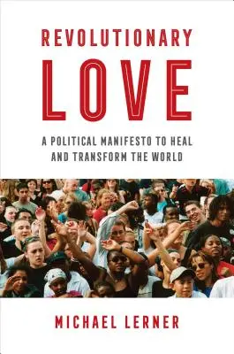 Dragostea revoluționară: Un manifest politic pentru vindecarea și transformarea lumii - Revolutionary Love: A Political Manifesto to Heal and Transform the World