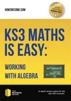 KS3 Maths is Easy: Lucrul cu algebra. Ghid complet pentru noul curriculum KS3 - KS3 Maths is Easy: Working with Algebra. Complete Guidance for the New KS3 Curriculum