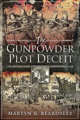 Înșelăciunea complotului Gunpowder Plot - The Gunpowder Plot Deceit