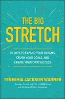 The Big Stretch: 90 de zile pentru a-ți extinde visele, a-ți zdrobi obiectivele și a-ți crea propriul succes - The Big Stretch: 90 Days to Expand Your Dreams, Crush Your Goals, and Create Your Own Success