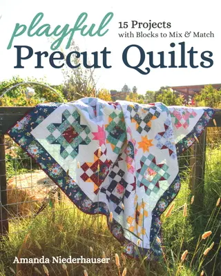 Playful Precut Quilts: 15 proiecte cu blocuri de amestecat și combinat - Playful Precut Quilts: 15 Projects with Blocks to Mix & Match