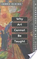 De ce arta nu poate fi predată: Un manual pentru studenții la arte - Why Art Cannot Be Taught: A Handbook for Art Students