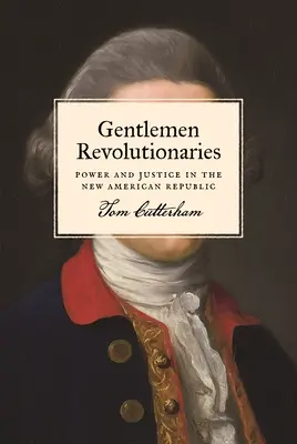 Gentlemen Revolutionaries: Putere și justiție în noua republică americană - Gentlemen Revolutionaries: Power and Justice in the New American Republic