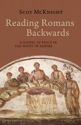 Citind Romani invers: O Evanghelie a păcii în mijlocul imperiului - Reading Romans Backwards: A Gospel of Peace in the Midst of Empire