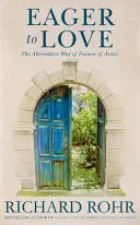 Dornici să iubească - Calea alternativă a lui Francisc de Assisi - Eager to Love - The Alternative Way of Francis of Assisi