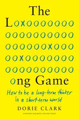 Jocul pe termen lung: Cum să fii un gânditor pe termen lung într-o lume pe termen scurt - The Long Game: How to Be a Long-Term Thinker in a Short-Term World