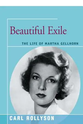 Frumos exil: Viața Marthei Gellhorn - Beautiful Exile: The Life of Martha Gellhorn
