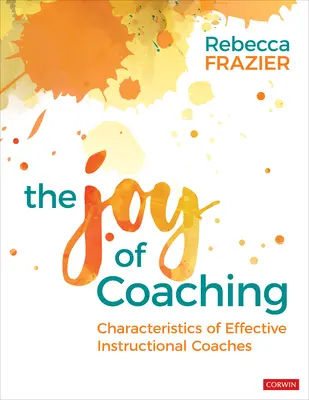Bucuria de a antrena: Caracteristicile antrenorilor instrucționali eficienți (The Joy of Coaching: Characteristics of Effective Instructional Coaches) - The Joy of Coaching: Characteristics of Effective Instructional Coaches