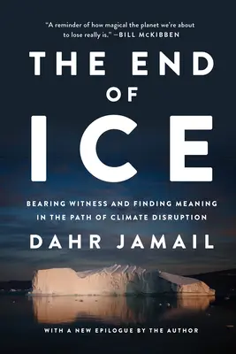 Sfârșitul gheții: Să fim martori și să găsim sens în calea schimbărilor climatice - The End of Ice: Bearing Witness and Finding Meaning in the Path of Climate Disruption