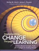 Implementarea schimbării prin învățare: Concepte, instrumente și strategii bazate pe preocupări pentru orientarea schimbării (Concerns-Based Concepts, Tools, and Strategies for Guiding Change) - Implementing Change Through Learning: Concerns-Based Concepts, Tools, and Strategies for Guiding Change