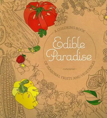 Paradisul comestibil: A Coloring Book of Seasonal Fruits and Vegetables (Carte de colorat cu fructe și legume de sezon) - Edible Paradise: A Coloring Book of Seasonal Fruits and Vegetables