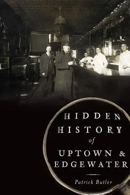 Istoria ascunsă a Uptown & Edgewater - Hidden History of Uptown & Edgewater