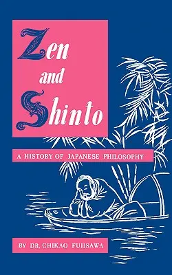 Zen și Shinto: O istorie a filosofiei japoneze - Zen and Shinto: A History of Japanese Philosophy