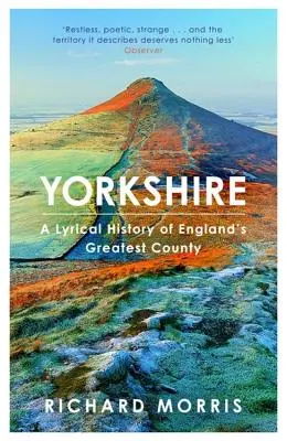 Yorkshire: O istorie lirică a celui mai mare ținut al Angliei - Yorkshire: A Lyrical History of England's Greatest County