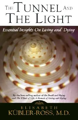 Tunelul și lumina: Înțelegeri esențiale despre viață și moarte - Tunnel and the Light: Essential Insights on Living and Dying