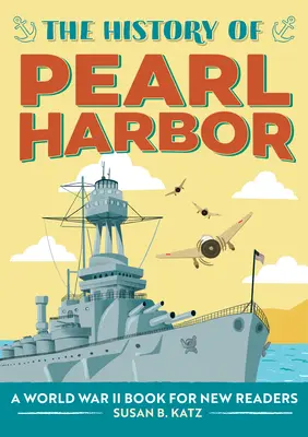 The History of Pearl Harbor: O carte despre Al Doilea Război Mondial pentru noi cititori - The History of Pearl Harbor: A World War II Book for New Readers