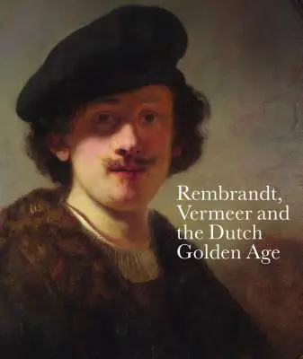 Rembrandt, Vermeer și Epoca de Aur olandeză - Rembrandt, Vermeer and the Dutch Golden Age