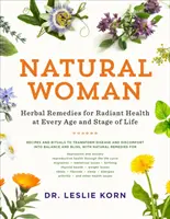 Natural Woman: Remedii pe bază de plante pentru o sănătate radiantă la fiecare vârstă și etapă a vieții - Natural Woman: Herbal Remedies for Radiant Health at Every Age and Stage of Life