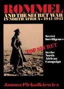 Rommel și războiul secret din Africa de Nord: Serviciile secrete de informații în campania din Africa de Nord 1941-43 - Rommel and the Secret War in North Africa: Secret Intelligence in the North African Campaign 1941-43